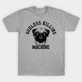 Goodless killing machine T-Shirt